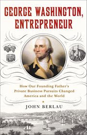 George Washington, Entrepreneur : How Our Founding Father's Private Business Pursuits Changed America and the World cover image cdn