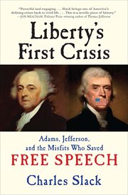 Liberty's First Crisis : Adams, Jefferson, and the Misfits Who Saved Free Speech cover image cdn