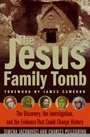 The Jesus Family Tomb : The Discovery, the Investigation, and the Evidence that Could Change History cover image cdn