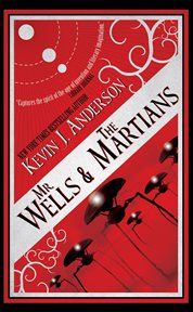 Mr. Wells & the Martians : A Thrilling Eyewitness Account of the Recent Alien Invasion cover image cdn