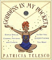 Goddess in My Pocket : Simple Spells, Charms, Potions, and Chants to Get You Everything You Want cover image cdn