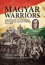 Magyar Warriors : The History of the Royal Hungarian Armed Forces 1919–1945 cover image cdn