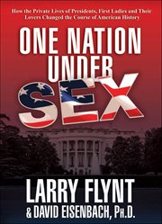 One Nation Under Sex : How the Private Lives of Presidents, First Ladies and Their Lovers Changed the Course of American Hi cover image cdn