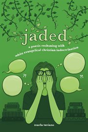 Jaded : A Poetic Reckoning With White Evangelical Christian Indoctrination cover image cdn