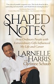 Shaped Notes : How Ordinary People with Extraordinary Gifts Influenced My Life and  Career cover image cdn