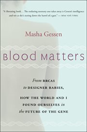 Blood Matters : From BRCA1 to Designer Babies, How the World and I Found Ourselves in the Future of the Gene cover image cdn