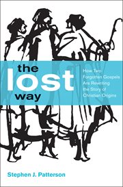 The Lost Way : How Two Forgotten Gospels Are Rewriting the Story of Christian Origins cover image cdn