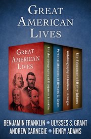 Great American Lives : The Autobiography of Benjamin Franklin, Personal Memoirs of Ulysses S. Grant, Autobiography of An... cover image cdn