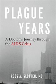 Plague Years : A Doctor's Journey through the AIDS Crisis cover image cdn