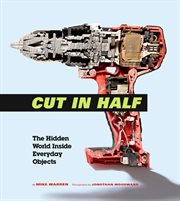 Cut in Half : The Hidden World Inside Everyday Objects cover image cdn