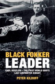 Black Fokker Leader : Carl Degelow-The First World War's Last Airfighter Knight cover image cdn