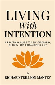Living With Intention : A Practical Guide To Self-discovery, Clarity, And A Meaningful Life cover image cdn