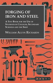 Forging of Iron and Steel : A Text Book for the Use of Students in Colleges, Secondary Schools and the Shop cover image cdn