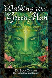 Walking With the Green Man : Father of the Forest, Spirit of Nature cover image cdn