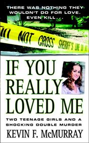 If You Really Loved Me : Two Teenage Girls and a Shocking Double Murder cover image cdn