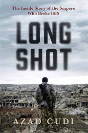 Long Shot : The Inside Story of the Snipers Who Broke ISIS cover image cdn