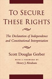 To Secure These Rights : The Declaration of Independence and Constitutional Interpretation cover image cdn