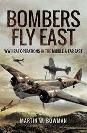 Bombers Fly East : WWII RAF Operations in the Middle and Far East cover image cdn