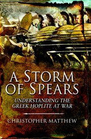 A Storm of Spears : Understanding the Greek Hoplite at War cover image cdn