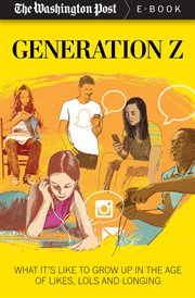Generation Z : What It's Like to Grow up in the Age of Likes, LOLs, and Longing cover image cdn