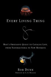 Every Living Thing : Man's Obsessive Quest to Catalog Life, from Nanobacteria to New Monkeys cover image cdn
