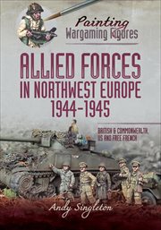 Allied Forces in Northwest Europe, 1944-45 : British and Commonwealth, US and Free French cover image cdn