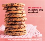 The Essential Chocolate Chip Cookbook : Recipes from the Classic Cookie to Mocha Chip Meringue Cake cover image cdn