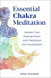 Essential Chakra Meditation : Awaken Your Healing Power With Meditation And Visualization cover image cdn