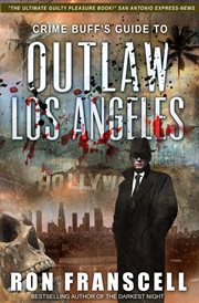 Crime Buff's Guide to Outlaw Los Angeles cover image cdn