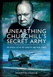 Unearthing Churchill's Secret Army : The Official List of SOE Casualties and Their Stories cover image cdn