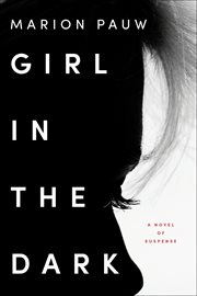 Girl in the Dark : A Novel of Suspense cover image cdn