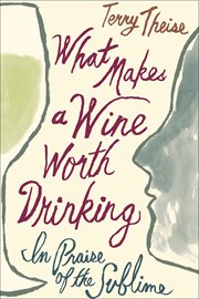 What Makes a Wine Worth Drinking : In Praise of the Sublime cover image cdn