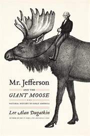Mr. Jefferson and the Giant Moose : Natural History in Early America cover image cdn
