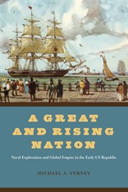 A Great and Rising Nation : Naval Exploration and Global Empire in the Early US Republic cover image cdn