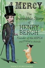 Mercy : The Incredible Story of Henry Bergh, Founder of the ASPCA and Friend to Animals cover image cdn
