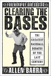 Clearing the Bases : The Greatest Baseball Debates of the Last Century cover image cdn