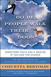 Do Dead People Walk Their Dogs? : Questions You'd Ask a Medium If You Had the Chance cover image cdn