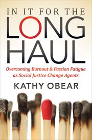 In It for the Long Haul : Overcoming Burnout & Passion Fatigue as Social Justice Change Agents cover image cdn