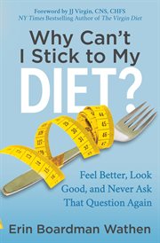 Why Can't I Stick to My Diet? : Feel Better, Look Good, and Never Ask That Question Again cover image cdn
