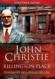John Christie of Rillington Place : Biography of a Serial Killer cover image cdn