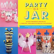 Party in a Jar : 16 Kid-Friendly Jar Projects for Parties, Holidays & Special Occasions cover image cdn