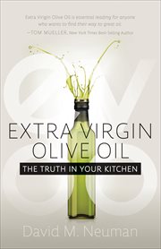 Extra Virgin Olive Oil : The Truth in Your Kitchen cover image cdn