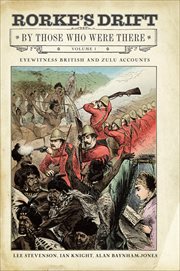 Rorke's Drift by Those Who Were There, Volume 1 : Eyewitness British and Zulu Accounts cover image cdn