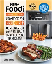 Ninja® Foodi™ 2-Basket Air Fryer Cookbook for Beginners : 80 Recipes For Complete Meals Using Dualzone Technology cover image cdn