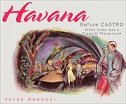 Havana Before Castro : When Cuba Was a Tropical Playground cover image cdn