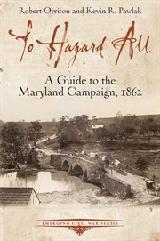 To Hazard All : A Guide to the Maryland Campaign, 1862 cover image cdn