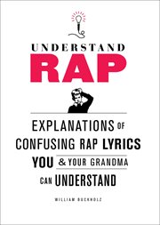Understand Rap : Explanations of Confusing Rap Lyrics that You & Your Grandma Can Understand cover image cdn