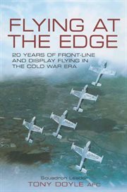 Flying at the Edge : 20 Years of Front-Line and Display Flying in the Cold War Era cover image cdn