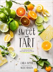 Sweet and Tart : 70 Irresistible Recipes with Citrus cover image cdn