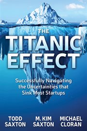 The Titanic Effect : Successfully Navigating the Uncertainties that Sink Most Startups cover image cdn